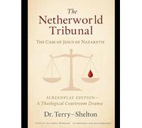 The Netherworld Tribunal:: Screenplay Edition - A Theological Courtroom Drama