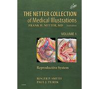 The Netter Collection of Medical Illustrations: Reproductive System: 1 (Netter Green Book Collection)