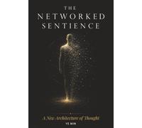 THE NETWORKED SENTIENCE: A New Architecture of Thought