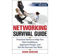 The Networking Survival Guide, Second Edition: Practical Advice To Help You Gain Confidence, Approach People, And Get The Success You Want (BUSINESS SKILLS AND DEVELOPMENT)
