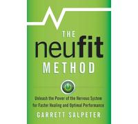The NeuFit Method: Unleash the Power of the Nervous System for Faster Healing and Optimal Performance