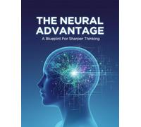 The Neural Advantage: A Blueprint For Sharper Thinking
