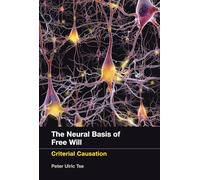 The Neural Basis of Free Will: Criterial Causation (The MIT Press)
