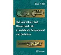 The Neural Crest and Neural Crest Cells in Vertebrate Development and Evolution