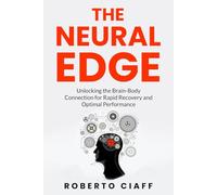 The Neural Edge: Unlocking the Brain-Body Connection for Rapid Recovery and Optimal Performance