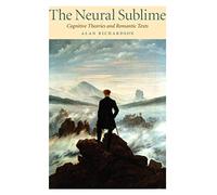 The Neural Sublime: Cognitive Theories and Romantic Texts