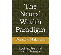 The Neural Wealth Paradigm: Rewiring, Fear, and Human Potential