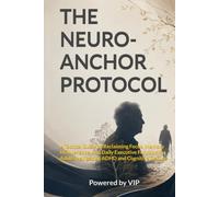 THE NEURO-ANCHOR PROTOCOL: A Tactical Guide to Reclaiming Focus, Memory Maintenance, and Daily Executive Function for Adults Navigating ADHD and Cognitive Decline (Human Optimization Library)