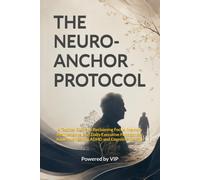 THE NEURO-ANCHOR PROTOCOL: A Tactical Guide to Reclaiming Focus, Memory Maintenance, and Daily Executive Function for Adults Navigating ADHD and Cognitive Decline (Human Optimization Library)
