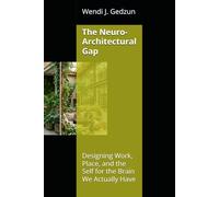 The Neuro-Architectural Gap: Designing Work, Place, and the Self for the Brain We Actually Have