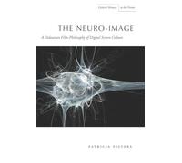 The Neuro-Image: A Deleuzian Film-Philosophy of Digital Screen Culture (Cultural Memory in the Present)