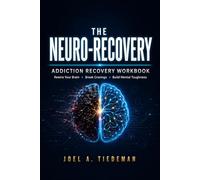 THE NEURO-RECOVERY ADDICTION RECOVERY WORKBOOK: A 90-Day Brain-Rewiring Protocol to Calm Cravings, Heal Trauma, and Reclaim Your Executive Function