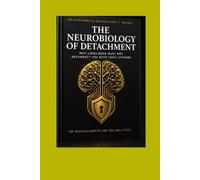 THE NEUROBIOLOGY OF DETACHMENT: Why Loneliness Must Not Reconnect You with Toxic Systems: 1 (The Neuro-Spiritual Resilience Series)