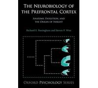The Neurobiology of the Prefrontal Cortex: Anatomy, Evolution, And The Origin Of Insight (Oxford Psychology) (Oxford Psychology Series)