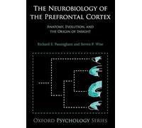 The Neurobiology of the Prefrontal Cortex: Anatomy, Evolution, And The Origin Of Insight (Oxford Psychology) (Oxford Psychology Series)