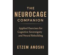THE NEUROCAGE COMPANION: Applied Exercises for Cognitive Sovereignty and Neural Rebuilding