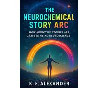 The Neurochemical Story Arc How Addictive Stories Are Crafted Using Neuroscience