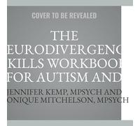 The Neurodivergence Skills Workbook for Autism and ADHD: Cultivate Self-Compassion, Live Authentically, and Be Your Own Advocate