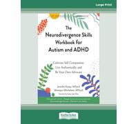 The Neurodivergence Skills Workbook for Autism and ADHD: Cultivate Self-Compassion, Live Authentically, and Be Your Own Advocate