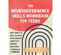 The Neurodivergence Skills Workbook for Teens : DBT Tools to Help You Deal with Sensory Sensitivity, Manage Emotional Overwhelm, and Thrive