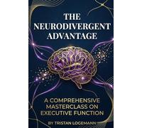 The Neurodivergent Advantage: A Comprehensive Masterclass on Executive Function