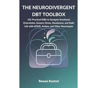 The Neurodivergent DBT Toolbox: 101 Practical Skills to Navigate Emotional Overwhelm, Sensory Stress, Shutdowns, and Daily Life with ADHD, Autism, and Other Neurotypes