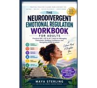 THE NEURODIVERGENT EMOTIONAL REGULATION WORKBOOK FOR ADULTS: Practical DBT, CBT & ACT Skills for Managing Overwhelm, Building Confidence, and Navigating ADHD & Autism