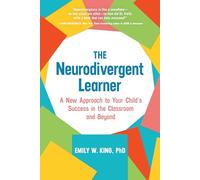 The Neurodivergent Learner: A New Approach to Your Child's Success in the Classroom and Beyond