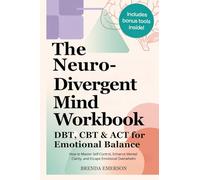 The Neurodivergent Mind Workbook - DBT, CBT & ACT for Emotional Balance: How to Master Self-Control, Enhance Mental Clarity, and Escape Emotional Overwhelm