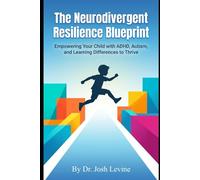 The Neurodivergent Resilience Blueprint: Empowering Your Child with ADHD, Autism, and Learning Differences to Thrive
