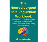 The Neurodivergent Self-Regulation Workbook: Practical CBT & DBT Strategies to Manage ADHD Overwhelm, Restore Focus, and Create Lasting Self-Confidence (Paths to Healing and Resilience)