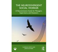 The Neurodivergent Social Worker: A Neuroinclusive Guide for Managers, Supervisors, and Assessors