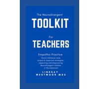 The Neurodivergent Toolkit for Teachers: Empathic Practice, Quick-reference tools, Scripts & Classroom strategies, supporting and empowering neurodivergent children in the classroom