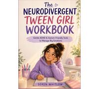 The Neurodivergent Tween Girl Workbook: Gentle ADHD & Autism-Friendly Tools to Manage Big Emotions