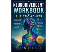 THE NEURODIVERGENT WORKBOOK FOR AUTISTIC ADULTS: Practical Strategies for Sensory Overload, Social Confidence,and Thriving in Daily Life
