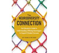 The Neurodiversity Connection: An Educator’s Guide to Understanding Differing Neurotypes to Support Student Success