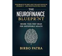 The Neurofinance Blueprint: Rewire Your Brain for Unstoppable Wealth