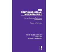 The Neurologically-Impaired Child: Doman-Delacato Techniques Reappraised (Psychology Library Editions: Neuropsychology)