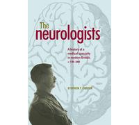 The Neurologists: A History of a Medical Specialty in Modern Britain, C.1789-2000