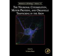 The Neuronal Cytoskeleton, Motor Proteins, and Organelle Trafficking in the Axon (Methods in Cell Biology): Volume 131