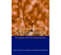 The Neuropathology of Schizophrenia: Progress and Interpretation (Oxford Medical Publications)