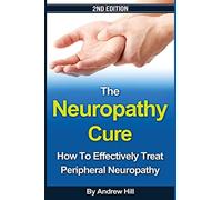 The Neuropathy Cure: How to Effectively Treat Peripheral Neuropathy