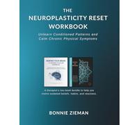 THE NEUROPLASTICITY RESET WORKBOOK: Unlearn Conditioned Patterns and Calm Chronic Physical Symptoms