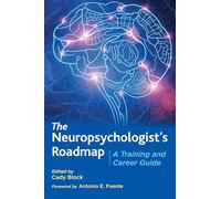 The Neuropsychologist’s Roadmap: A Training and Career Guide