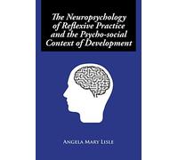 The Neuropsychology of Reflexive Practice and the Psycho-social Context of Development