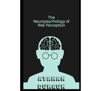 The Neuropsychology of Risk Perception: Psychological Insights and Risk Management Tools
