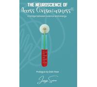The Neuroscience of Access Consciousness(R)