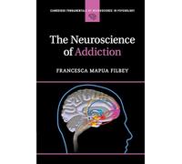 Cambridge Fundamentals of Neuroscience in Psychology: The Neuroscience of Addiction