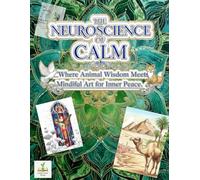THE NEUROSCIENCE OF CALM: _Where Animal Wisdom Meets Mindful Art for Inner Peace.