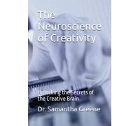 The Neuroscience of Creativity: Unlocking the Secrets of the Creative Brain
